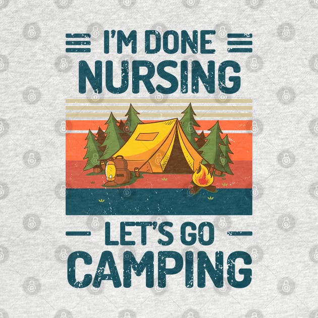 Im Done Nursing Lets Go Camping by Salt88